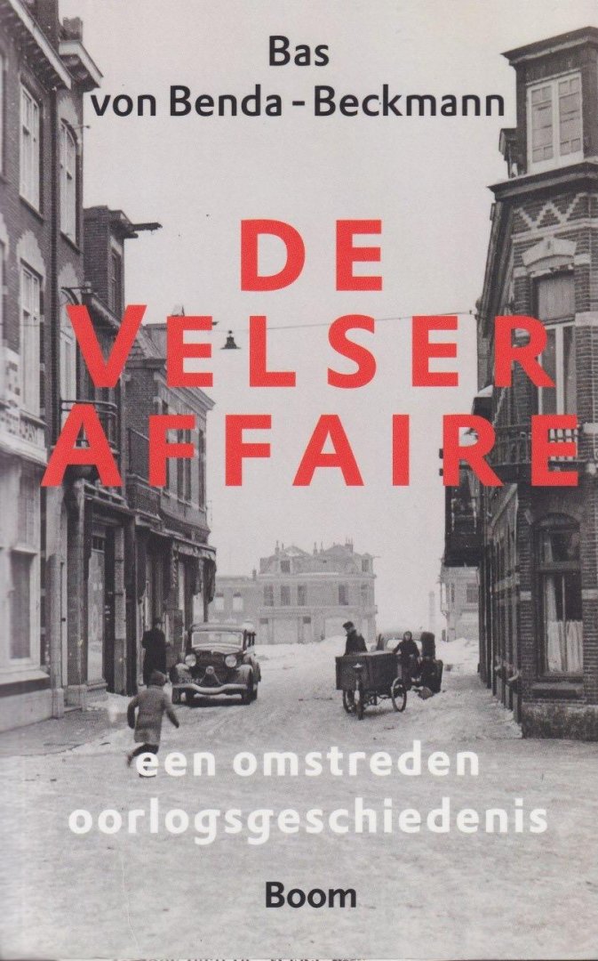 Benda-Beckmann, Bastiaan Robert - De Velser Affaire: Een omstreden oorlogsgeschiedenis