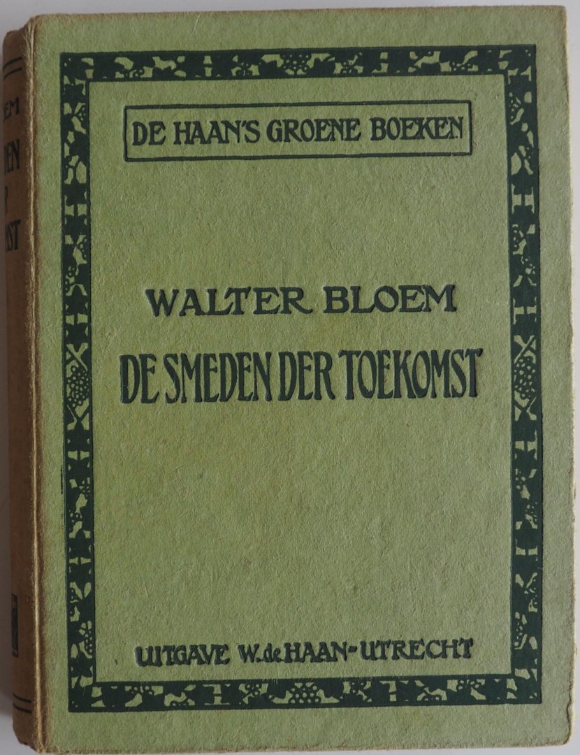 Bloem Walter - De smeden der toekomst Tweede deel De Haan`s Groene Boeken oorlogsroman oude spelling