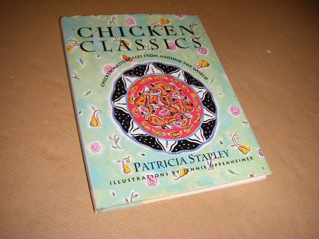 Patricia Stapley; Jennie Oppenheimer (ill.) - Chicken Classics . Chicken masterpieces from around the world