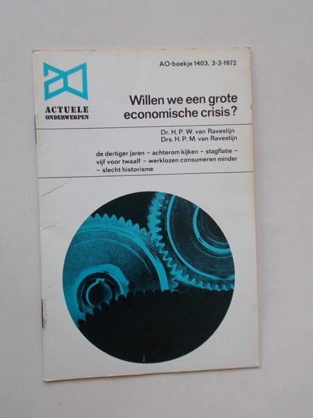 RAVESTIJN, H. VAN, - Willen we een grote economische crisis? Ao boekje nr.1403.