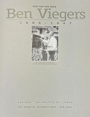(VIEGERS, Ben). BEEK, Wim van der - Ben Viegers 1886-1947.