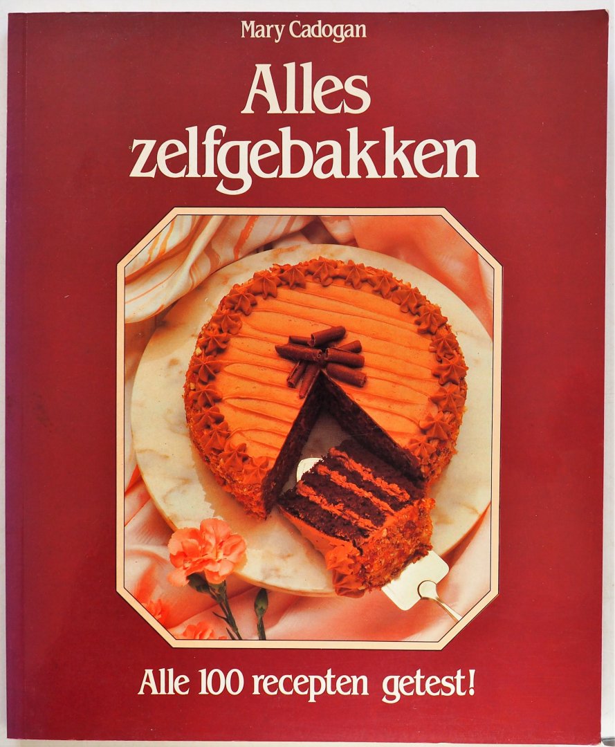 Cadogan, Mary - Alles zelfgebakken Alle 100 recepten getest