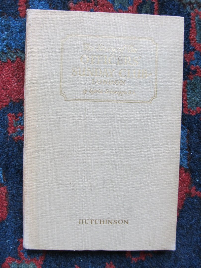 Schweppe, Sylvia - THE STORY OF THE OFFICERS' SUNDAY CLUB LONDON