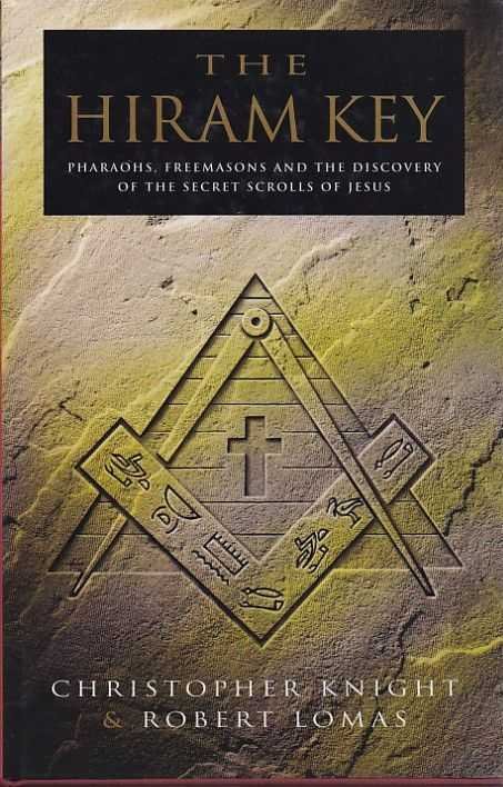 Knight, Christopher/ Lomas, Robert - The Hiram Key. Pharaos, Freemasons and the Discovery of the Secret Scrolls of Jesus