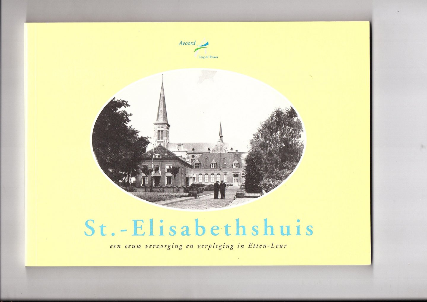 Maagdenberg-Bekers, Ria van den e.a. - St-Elisabethshuis, een eeuw verzorging en verpleging in Etten-Leur