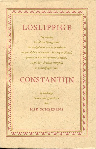 Huygens, Constantijn / Scheepens, Har (red.) - Loslippige Constantijn. Een oefening in stillezen bijeengezocht uit de nijpdichten van...Constantijn Huygens...