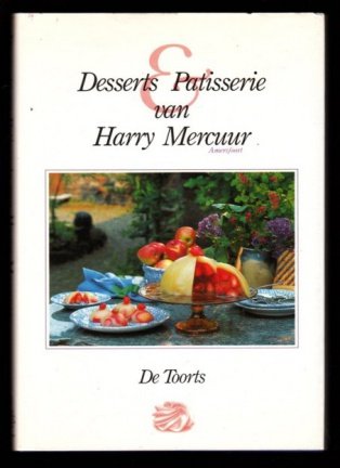 Mercuur , Harry . - Desserts & Patisserie van Harry Mercuur . ( Nagerechten en Taartrecepten . )