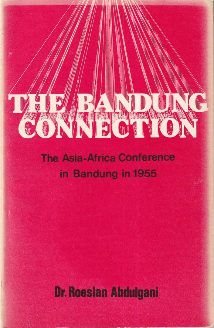 Abdulgani, Roeslan - The Bandung connection: the Asia-Africa Conference in Bandung in 1955