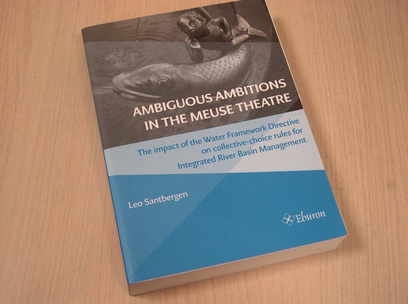 Santbergen, Leo - Ambiguous ambitions in the meuse theatre / the impact of the water framework directive on collective-choice rules for integrated river basin management