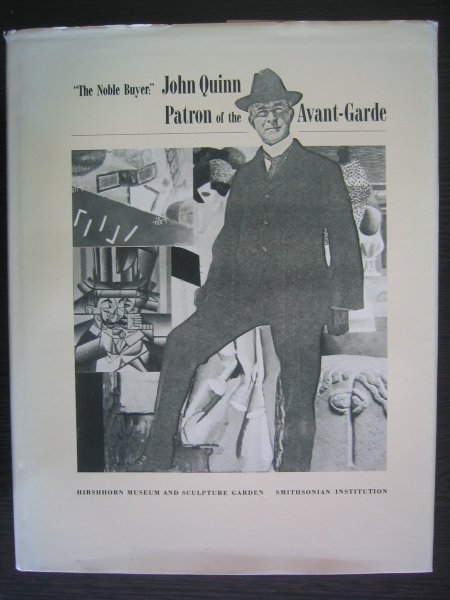 Zilczer, Judith - The Noble Buyer: John Quinn. Patron of the Avant-Garde.