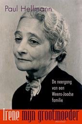 Hellmann, Paul - Irene, mijn grootmoeder. De neergang van een Weens-joodse Familie