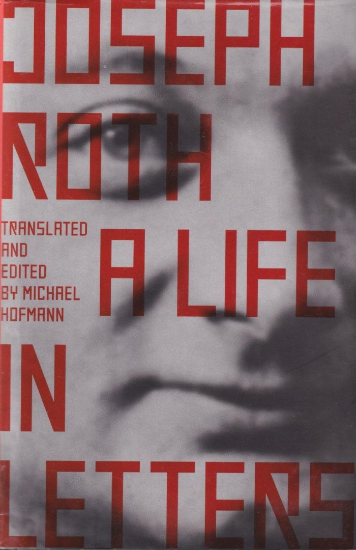 Roth, Joseph & Michael Hofmann - Joseph Roth: A Life in Letters