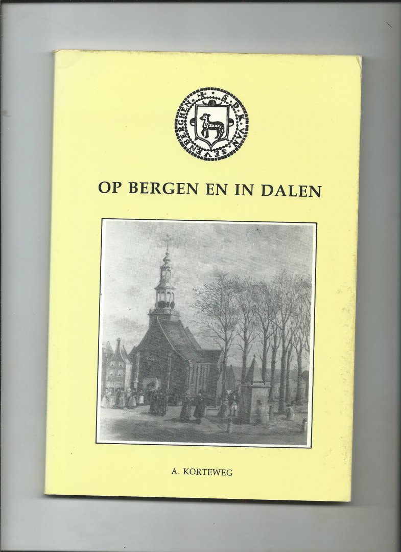 Korteweg, A. - Op bergen en in dalen. Hoogtepunten en dieptepunten uit de geschiedenis van de Nederlands Hervormde gemeente van Zevenbergen van 1620 tot 1940.