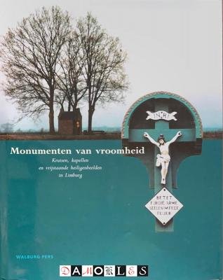 Peter Nissen, Koos Swinkels - Monumenten van vroomheid. Kruisen, kapellen en vrijstaande heiligenbeelden in Limburg