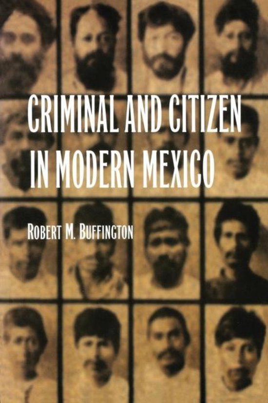Buffington, Robert. - Criminal and citizen in modern Mexico.