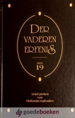 Diverse auteurs, - Der vaderen erfenis, deel 19 *nieuw* nu van  13,75 voor --- 6 preken van Hollandse oudvaders