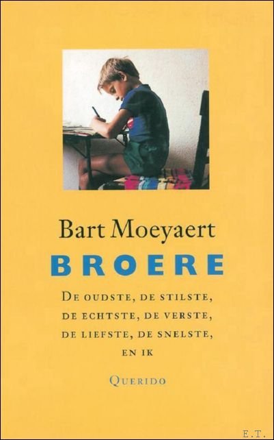 Moeyaert, Bart - Broere, de oudste, de stilste, de echtste, de verste, de liefste, de snelste, en ik