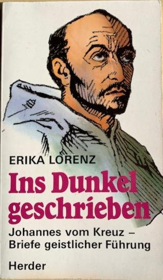 Lorenz, Erika - IM DUNKEL GESCHRIEBEN. Johannes vom Kreuz - Briefe geistlicher Führung.