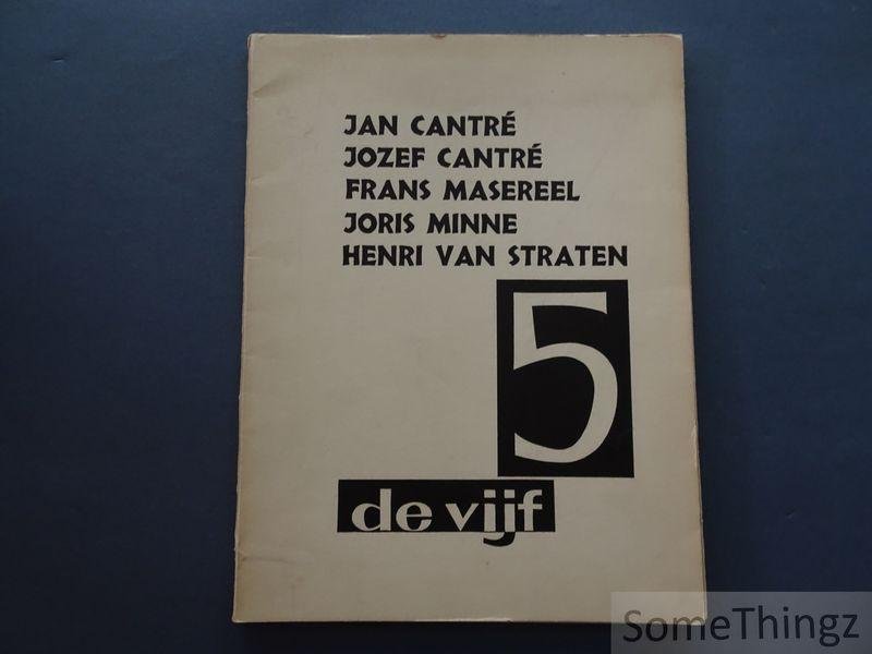 Lebeer, Louis (inleiding) - De vijf: Jan Cantré, Jozef Cantré, Frans Masereel, Joris Minne, Henri Van Straten.