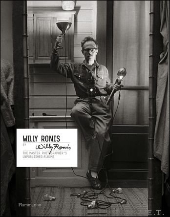Willy Ronis. - Willy Ronis by Willy Ronis. The Master Photographer's Unpublished Albums.