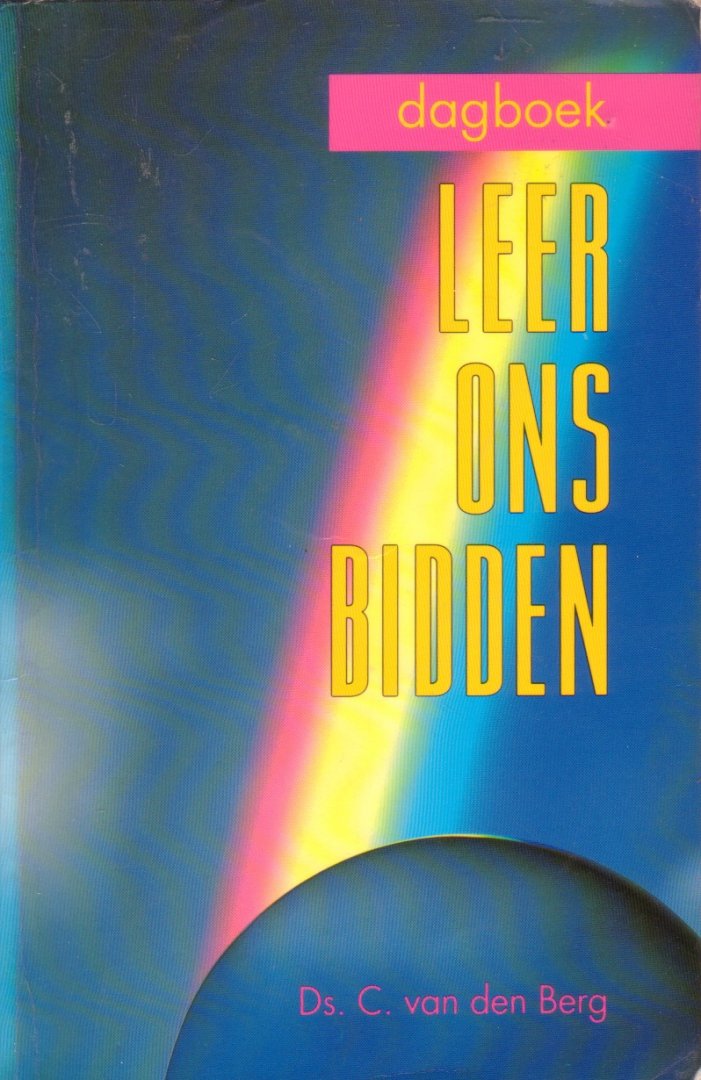Berg, Ds. C. van den - Leer ons bidden / dagboek