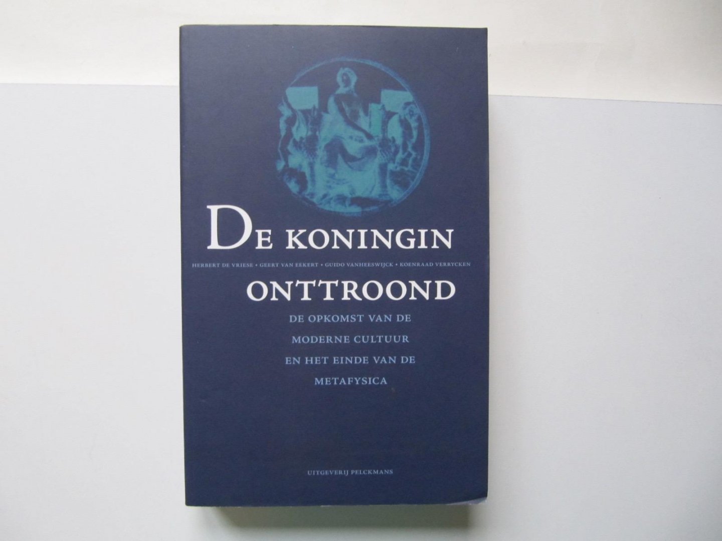  - De koningin onttroond; de opkomst van de moderne cultuur en het einde van de metafysica