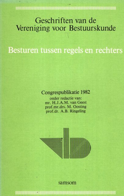 Geest, H.J.A.M. ... [et al.] (eds.) - Besturen tussen regels en rechters : congrespublikatie 1982.