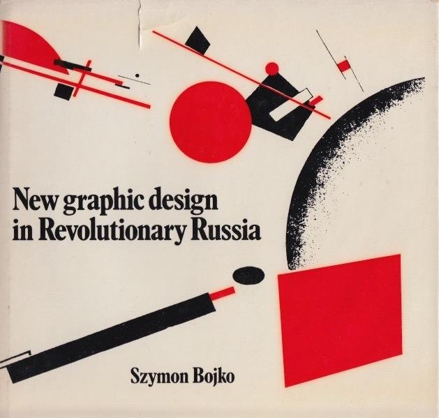 Bojko, Szymon - New Graphic Design in Revolutionary Russia