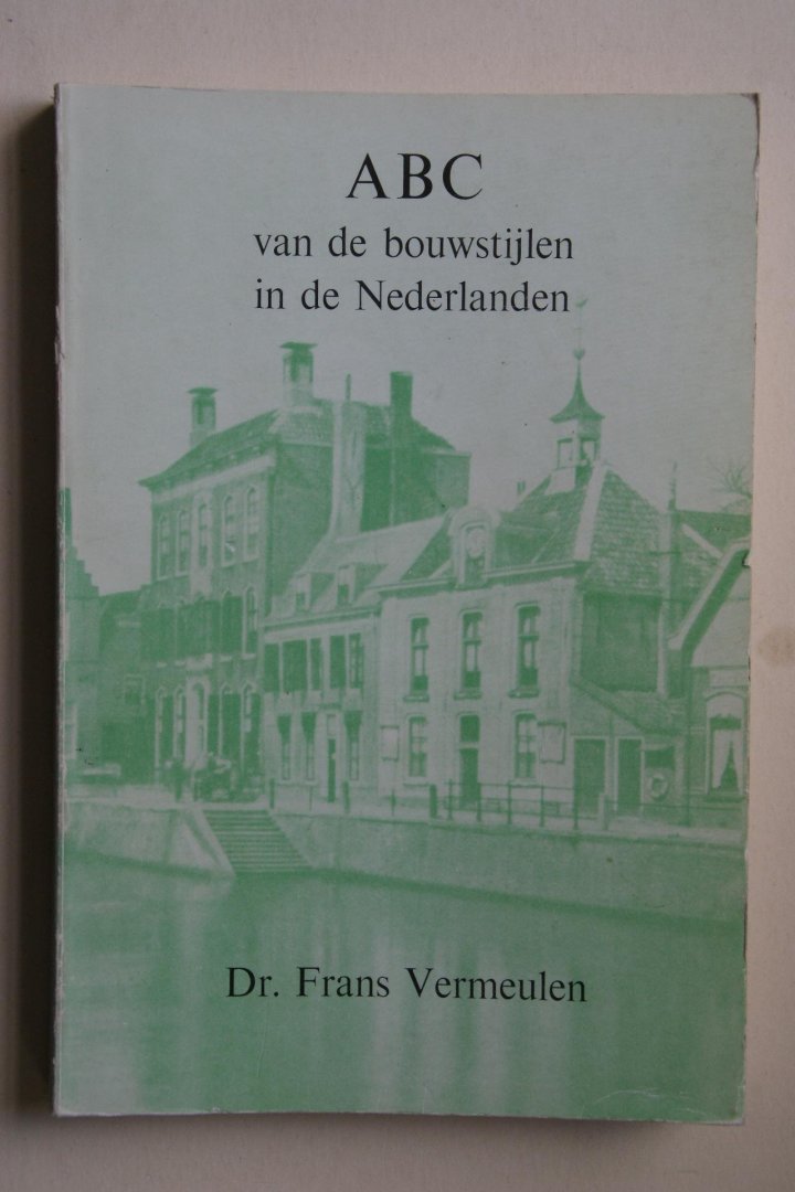 Dr. Frans Vermeulen - ABC van de Bouwstijlen in de Nederlanden  met ruim 150 pentekeningen van de auteur