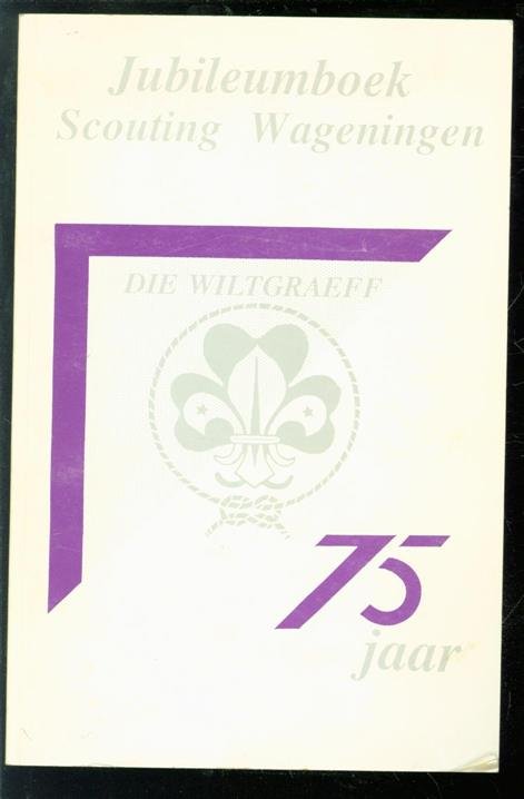 Dillissen, T.J.H., Volker-Gosselaar, C.A. - 75 jaar scouting in Wageningen
