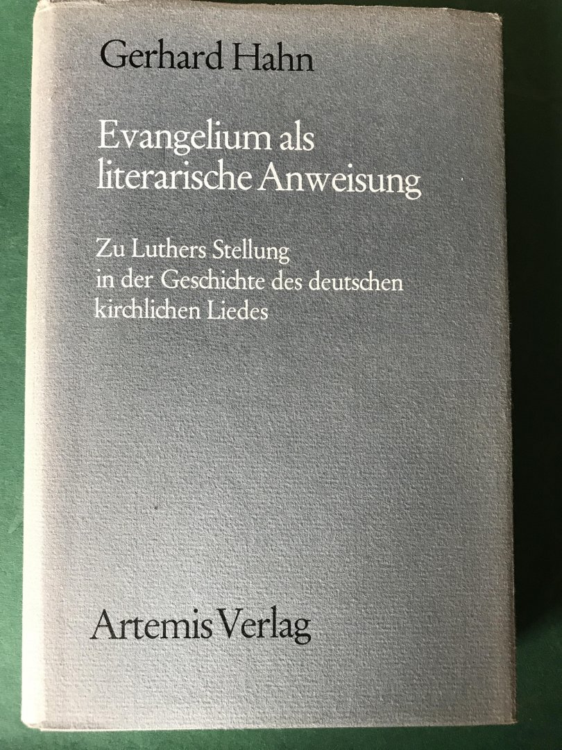 Hahn, Gerhard - Evangelium als literarische Anweisung; zu Luthers Stellung in der Geschichte des deutschen kirchlichen Liedes