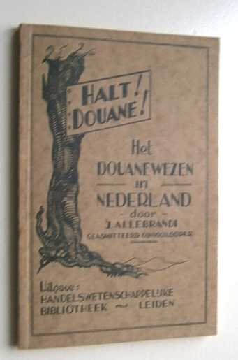 Allebrandi, J. - Halt! Douane! : het douanewezen in Nederland.