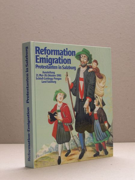 N.N. - Reformation Emigration Protestanten in Salzburg. Ausstellung 21. Mai - 26. Oktober 1981. Schloss Goldegg, Pongau, Land Salzburg.