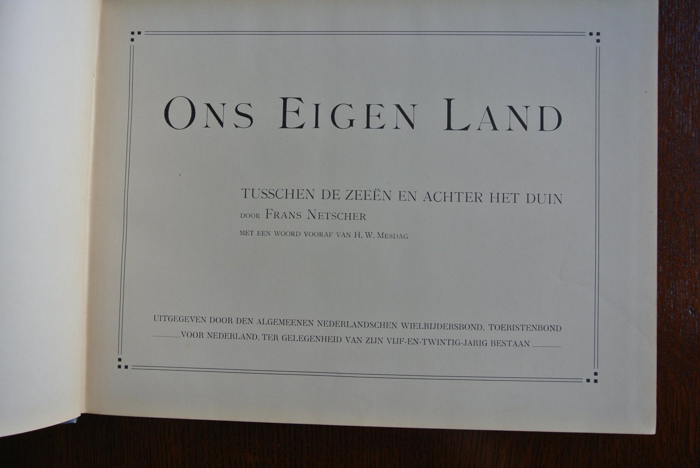 Netscher, Frans. Met een woord vooraf van H.W. Mesdag - ONS EIGEN LAND. TUSSCHEN DE ZEEËN EN ACHTER HET DUIN
