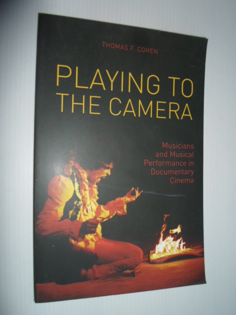 Cohen,Thomas F. - Playing to the camera, Musicians and Musical Performance in Documentary Cinema