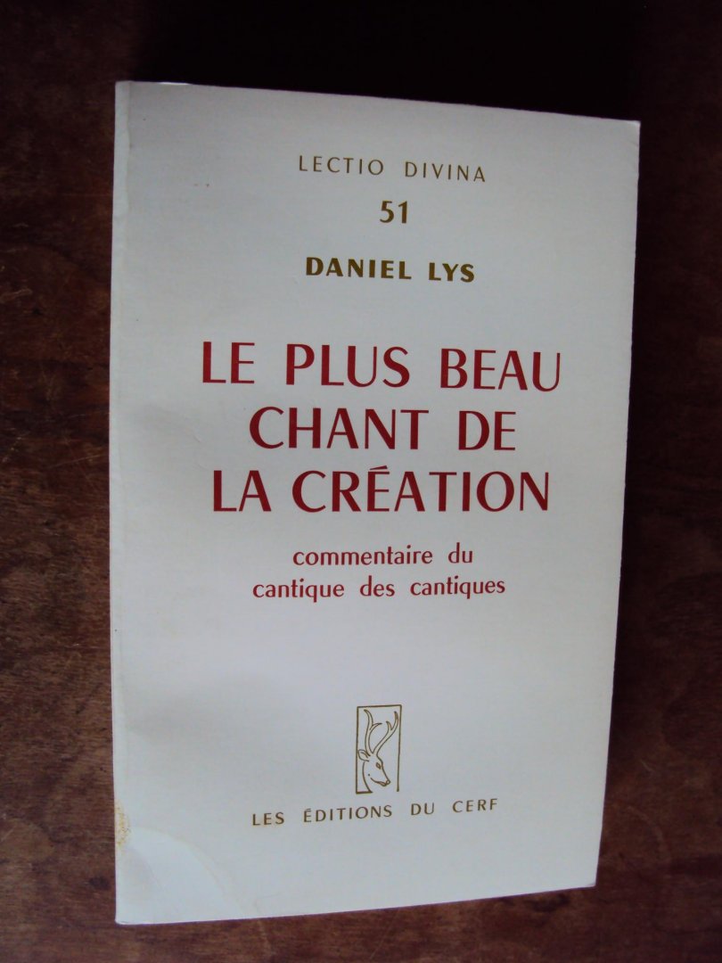 Lys, Daniel - Le plus beau chant de la création. Commentaire du Cantique des Cantiques (Lectio Divina 51)