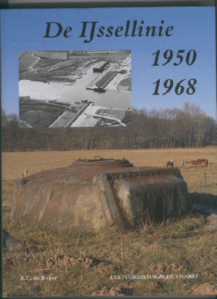 Reijer de, E.C. - DE IJSSELLINIE 1950-1968, De Koude Oorlog -  BUNKERS