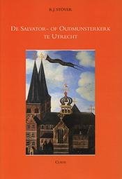 STöVER, R.J. - De Salvator- of Oudmunsterkerk te Utrecht. Stichtingsmonument van het bisdom Utrecht.