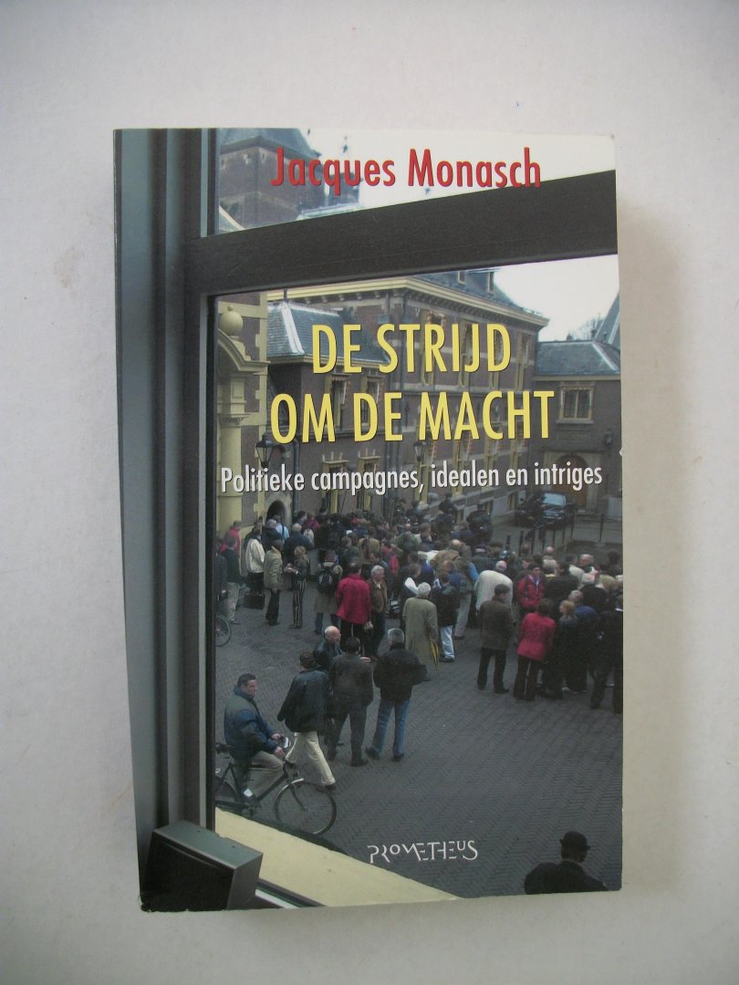 Monasch, Jacques - Strijd om de macht / Politieke campagnes, idealen en intriges
