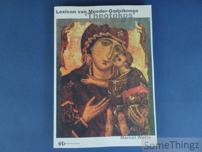 Watté, Marcel. - Lexicon van Moeder-Godsikonen. 'Theotokos'.
