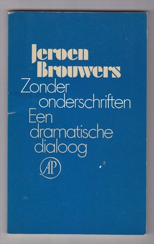 BROUWERS, JEROEN (1940) - Zonder onderschriften. Een dramatische dialoog. [GESIGNEERD]