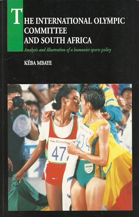 KEBA MBAYE - The International Olympic Committee and South Africa -Analysis and illustration of a humanist sports policy