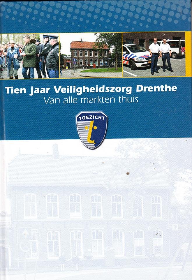 Kees Appeldoorn - Tien jaar Veiligheidszorg Drenthe - Van alle markten thuis