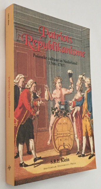 Klein, S.R.E., - Patriots republikanisme. Politieke cultuur in Nederland (1766-1787)