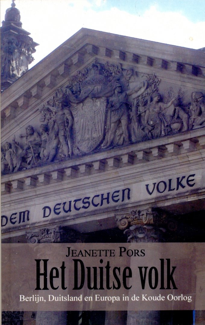 Jeanette Pors - Het Duitse Volk: Berlijn, Duitsland en Europa in de Koude Oorlog