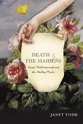 TODD, JANET. - Death and the Maidens: Fanny Wollstonecraft and the Shelley circle.