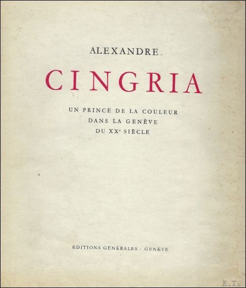 Collectif - ALEXANDRE CINGRIA UN PRINCE DE LA COULEUR DANS LA GENEVE DU XXe SIECLE.