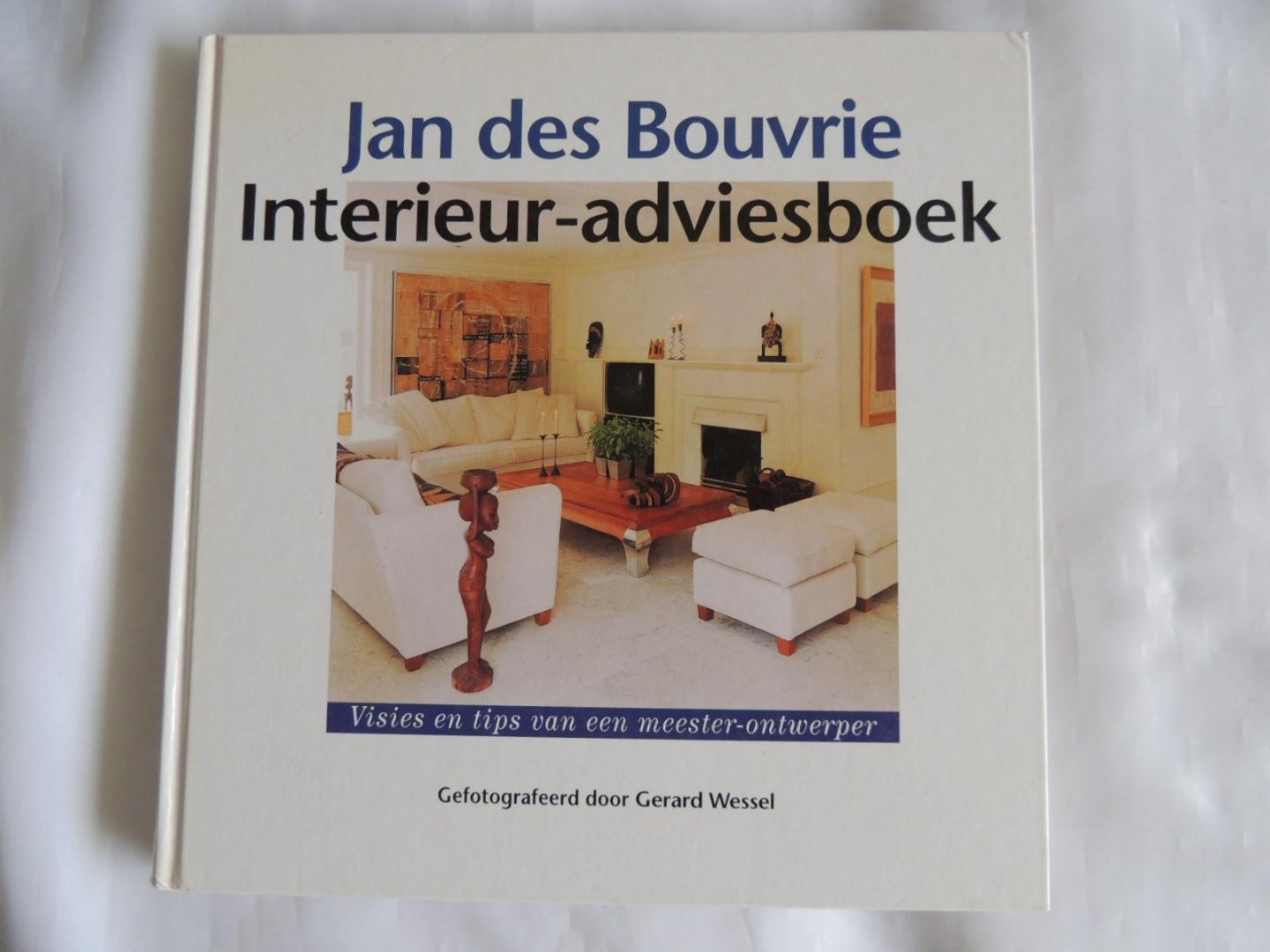 Ven, Martijn van der +++ Bouvrie, Jan des - wessel gerard - Jan des Bouvrie leren kijken / learning to look  +++ at home with Monique & Jan des Bouvrie  +++ Jan des Bouvrie interieuradviesboek