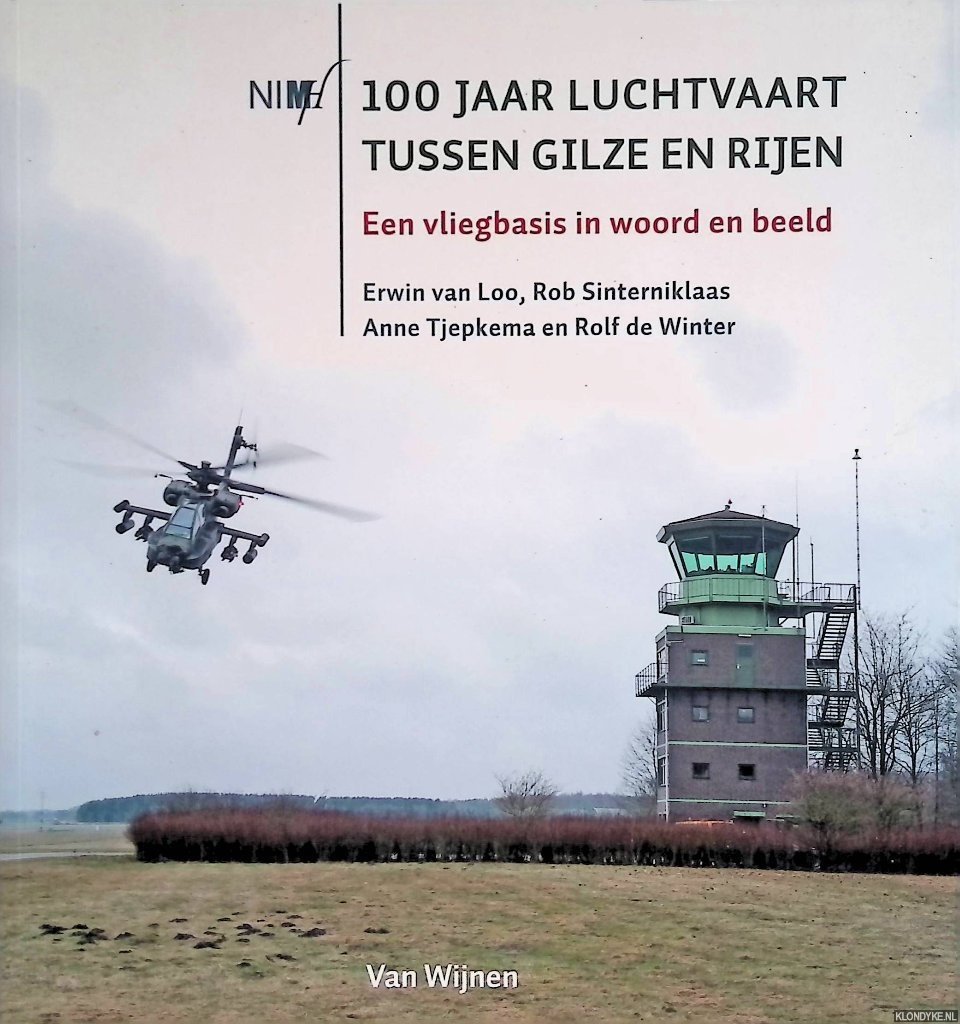 Loo, Erwin van & Rob Sinterniklaas - 100 Jaar luchtvaart tussen Gilze en Rijen. Een vliegbasis in woord en beeld