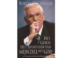 Robert Schuller - Gebed, Het. Het avontuur van mijn ziel met God